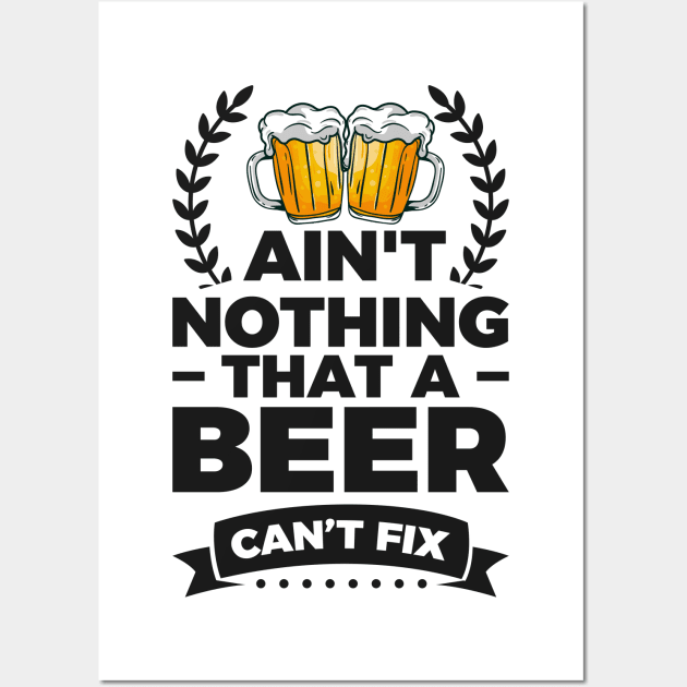 Ain't nothing that a beer can't fix - Funny Hilarious Meme Satire Simple Black and White Beer Lover Gifts Presents Quotes Sayings Wall Art by Arish Van Designs